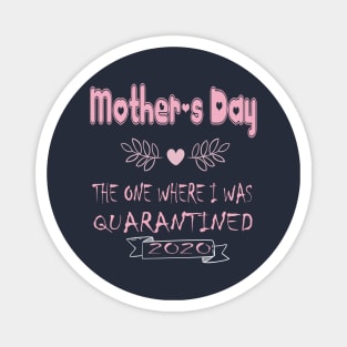 Mother's Day 2020 the one where I was quarantined - Mother's day gift 2020 quarantine life - Mom 2020 quarantine shirts - Mothers Day GIfts Magnet